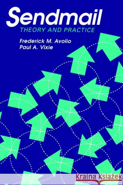 Sendmail: Theory and Practice Frederick M. Avolio Paul Vixie 9781555581275 Digital Press - książka