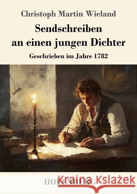 Sendschreiben an einen jungen Dichter: Geschrieben im Jahre 1782 Christoph Martin Wieland 9783743751880 Henricus - Edition Deutsche Klassik Gmbh, Ber - książka