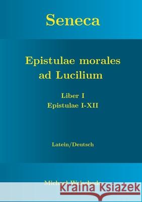 Seneca - Epistulae morales ad Lucilium - Liber I Epistulae I-XII: Latein/Deutsch Michael Weischede 9783751903448 Books on Demand - książka