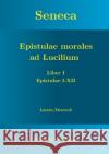 Seneca - Epistulae morales ad Lucilium - Liber I Epistulae I-XII: Latein/Deutsch Michael Weischede 9783751903448 Books on Demand