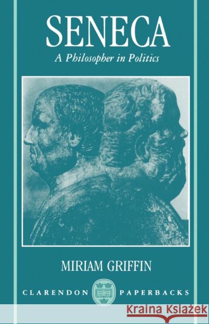 Seneca: A Philosopher in Politics Miriam T. Griffin Miriam D. Griffin 9780198147749 Oxford University Press, USA - książka