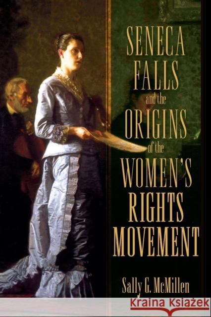 Seneca Falls and the Origins of the Women's Rights Movement Sally G. McMillen 9780195393330 Oxford University Press, USA - książka
