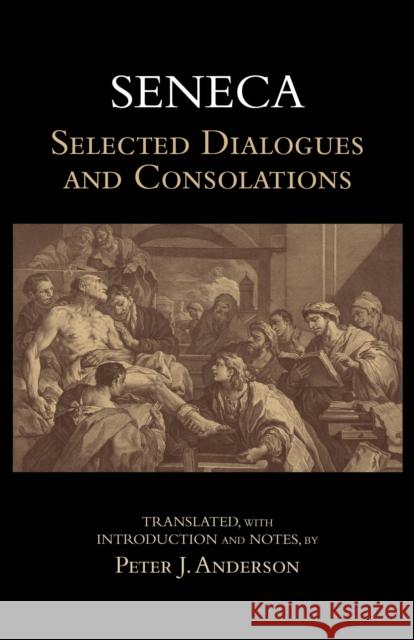 Seneca: Selected Dialogues and Consolations: Selected Dialogues & Consolations Seneca, Peter J. Anderson 9781624663680 Hackett Publishing Co, Inc - książka