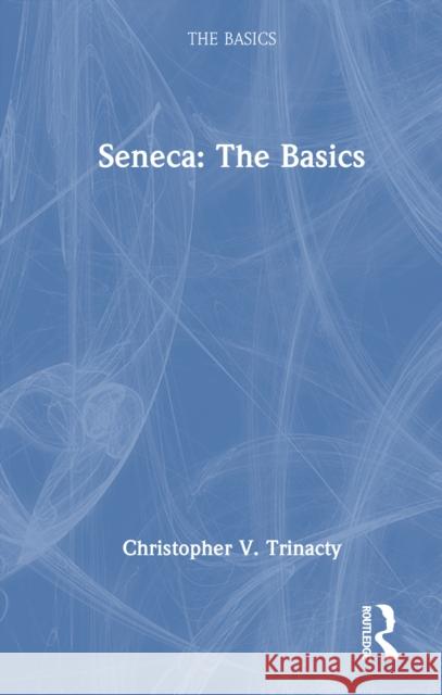 Seneca: The Basics Christopher V. Trinacty 9781041089520 Routledge - książka