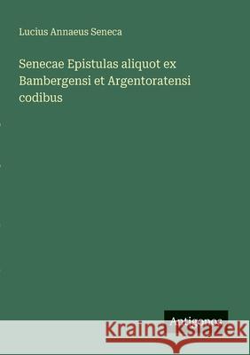 Senecae Epistulas aliquot ex Bambergensi et Argentoratensi codibus Lucius Annaeus Seneca 9783566001377 Antigonos Verlag - książka