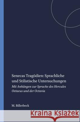 Senecas Tragodien: Sprachliche Und Stilistische Untersuchungen: Mit Anhangen Zur Sprache Des Hercules Oetaeus Und Der Octavia Margarethe Billerbeck M. Billerbeck 9789004086319 Brill Academic Publishers - książka