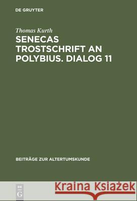 Senecas Trostschrift an Polybius. Dialog 11: Ein Kommentar Thomas Kurth 9783598776083 de Gruyter - książka
