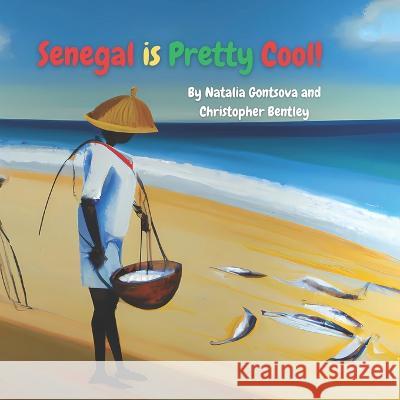 Senegal is Pretty Cool! Christopher Bentley Natalia Gontsova  9798385648177 Independently Published - książka