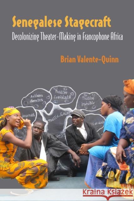 Senegalese Stagecraft: Decolonizing Theater-Making in Francophone Africa Brian Valente-Quinn 9780810143654 Northwestern University Press - książka