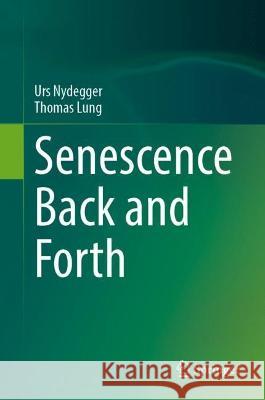 Senescence Back and Forth Urs Nydegger Thomas Lung 9783031322754 Springer - książka