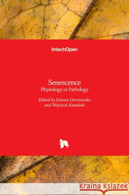 Senescence: Physiology or Pathology Jolanta Dorszewska, Wojciech Kozubski 9789535134619 Intechopen - książka