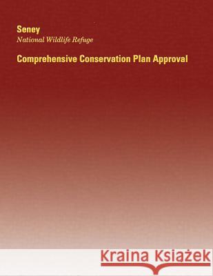 Seney National Wildlife Refuge: Comprehensive Conservation Plan Approval U S Fish & Wildlife Service 9781505753370 Createspace - książka