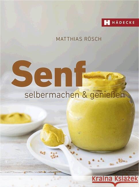 Senf : selbermachen & genießen Rösch, Matthias 9783775007658 Hädecke - książka