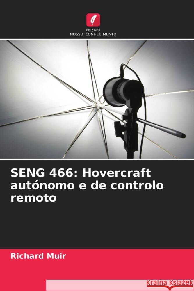 SENG 466: Hovercraft autónomo e de controlo remoto Muir, Richard 9786205125762 Edições Nosso Conhecimento - książka