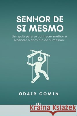 Senhor de Si Mesmo: Uma Profunda Jornada de Autotransformação Comin, Odair 9781660111565 Independently Published - książka