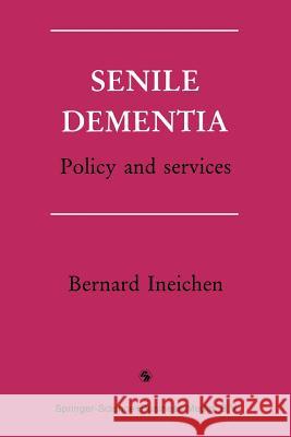 Senile Dementia: Policy and Services Ineichen, Bernard 9780412337901 Springer - książka