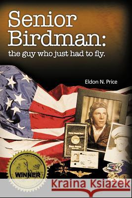 Senior Birdman: The Guy Who Just Had to Fly. Price, Eldon 9780595364220 iUniverse - książka