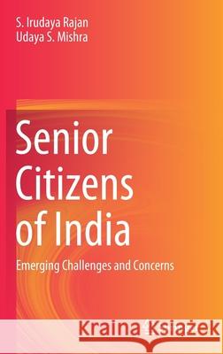 Senior Citizens of India: Emerging Challenges and Concerns S. Iruday Udaya S. Mishra 9789811577390 Springer - książka