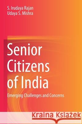 Senior Citizens of India: Emerging Challenges and Concerns Irudaya Rajan, S. 9789811577420 Springer Singapore - książka