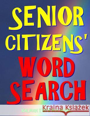 Senior Citizens' Word Search: 111 Extra Large Print Puzzles Kalman Tot 9781979556682 Createspace Independent Publishing Platform - książka