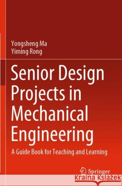 Senior Design Projects in Mechanical Engineering: A Guide Book for Teaching and Learning Ma, Yongsheng 9783030853921 Springer Nature Switzerland AG - książka