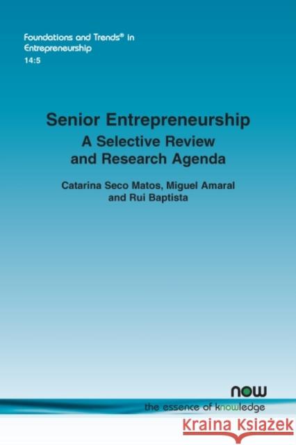 Senior Entrepreneurship: A Selective Review and Research Agenda Catarina Seco Matos Miguel Amaral Rui Baptista 9781680835045 Now Publishers - książka