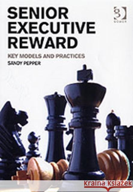 Senior Executive Reward: Key Models and Practices Pepper, Sandy 9780566087332 Gower Publishing Ltd - książka