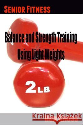 Senior Fitness - Balance and Strength Training Using Light Weights Ron Kness 9781530311477 Createspace Independent Publishing Platform - książka