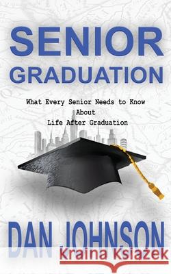 Senior Graduation: What Every Senior Needs to Know About Life After Graduation Moore, Mark 9780996239035 Ridge Enterprise Group - książka