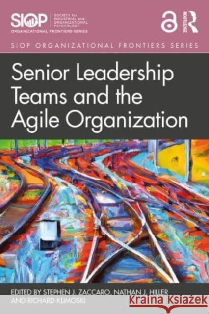 Senior Leadership Teams and the Agile Organization Stephen J. Zaccaro Nathan J. Hiller Richard Klimoski 9780367373344 Routledge - książka