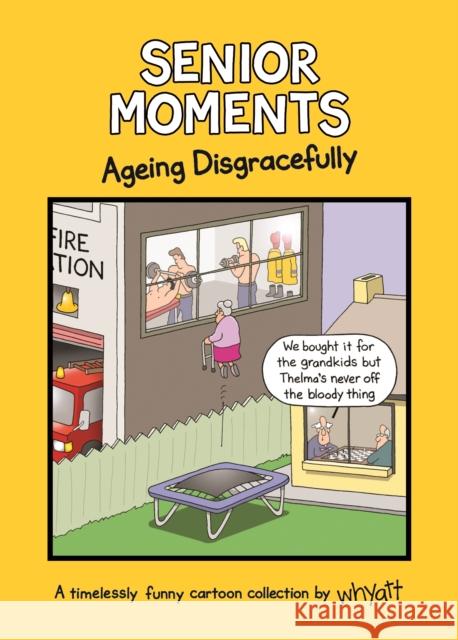Senior Moments: Ageing Disgracefully: A timelessly funny cartoon collection by Whyatt Tim Whyatt 9781787410923 Templar Publishing - książka