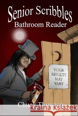 Senior Scribbles Bathroom Reader: Your Results May Vary Curt Thurston Chuck Thurston 9781499543650 Createspace Independent Publishing Platform - książka