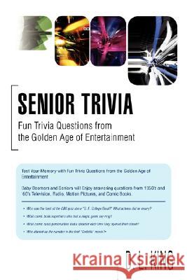 Senior Trivia: Fun Trivia Questions from the Golden Age of Entertainment King, D. L. 9780595481088 iUniverse - książka