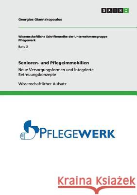 Senioren- und Pflegeimmobilien: Neue Versorgungsformen und integrierte Betreuungskonzepte Georgios Giannakopoulos 9783656042754 Grin Publishing - książka