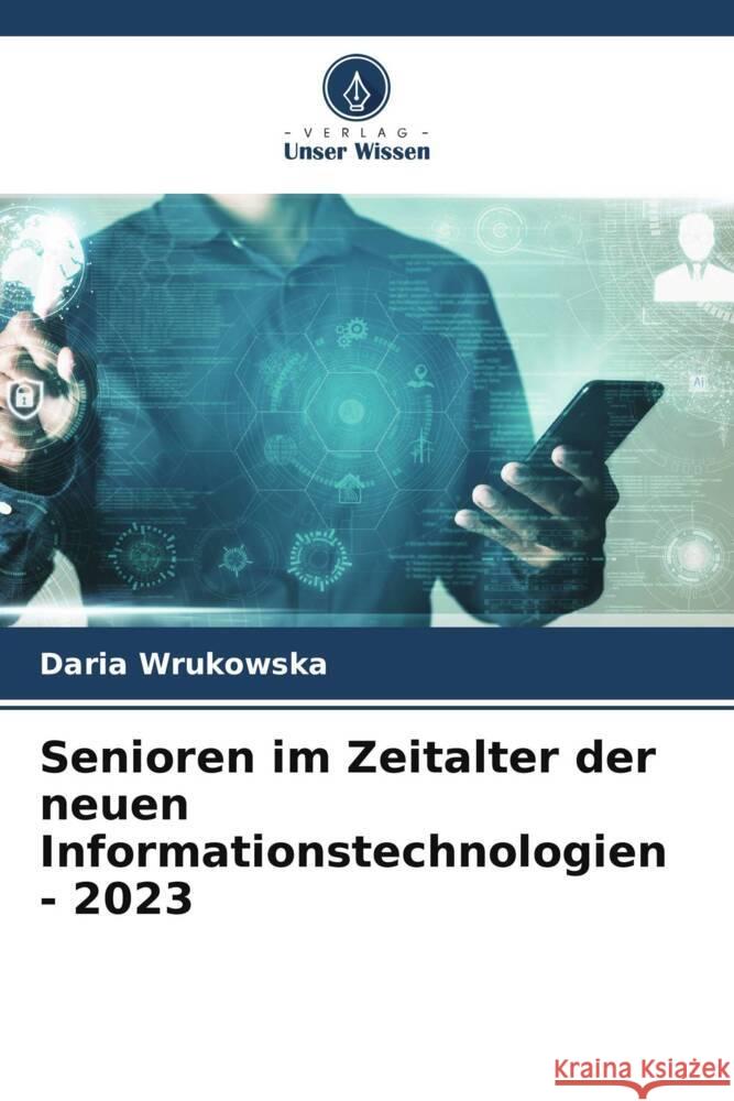 Senioren im Zeitalter der neuen Informationstechnologien - 2023 Wrukowska, Daria 9786206481034 Verlag Unser Wissen - książka