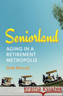 Seniorland: Aging in a Retirement Metropolis Galit (Ben-Gurion University of the Negev) Nimrod 9781009608855 Cambridge University Press - książka