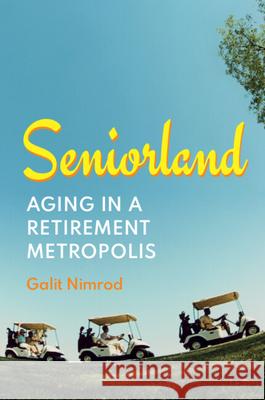 Seniorland: Aging in a Retirement Metropolis Galit (Ben-Gurion University of the Negev) Nimrod 9781009608879 Cambridge University Press - książka