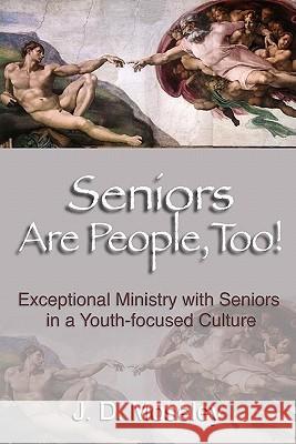 Seniors Are People, Too!: Exceptional Ministry With Seniors In A Youth-Focused Culture Moseley, J. D. 9780981852300 Sage Ministries Publications - książka