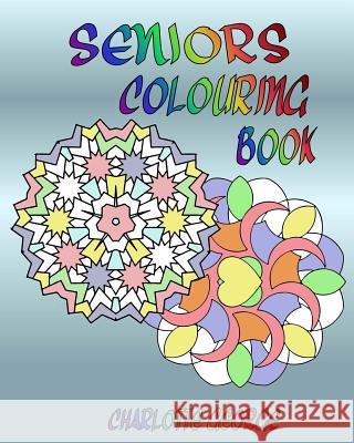 Seniors Colouring Book: Bigger Patterns for Easier Colouring Charlotte George 9781540701213 Createspace Independent Publishing Platform - książka