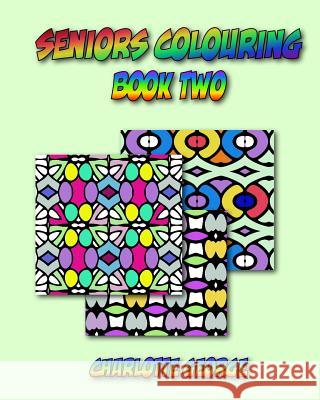 Seniors Colouring Book Two: Bigger Patterns for Easier Colouring Charlotte George 9781541088498 Createspace Independent Publishing Platform - książka