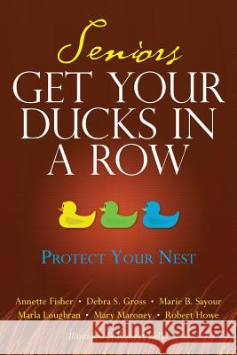 Seniors Get Your Ducks In A Row: Protect Your Nest Gross, Debra S. 9780692202524 Golden Maturity Inc. - książka