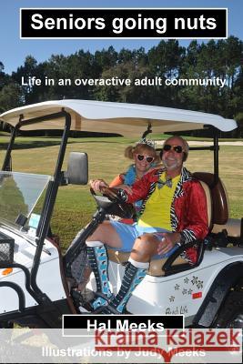 Seniors going nuts: Life in an overactive adult community Meeks, Hal 9781533173362 Createspace Independent Publishing Platform - książka