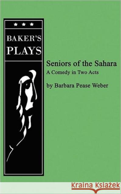 Seniors of the Sahara Barabara Pease Weber 9780874403114 Baker's Plays - książka