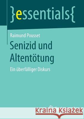 Senizid Und Altentötung: Ein Überfälliger Diskurs Pousset, Raimund 9783658208776 Springer VS - książka