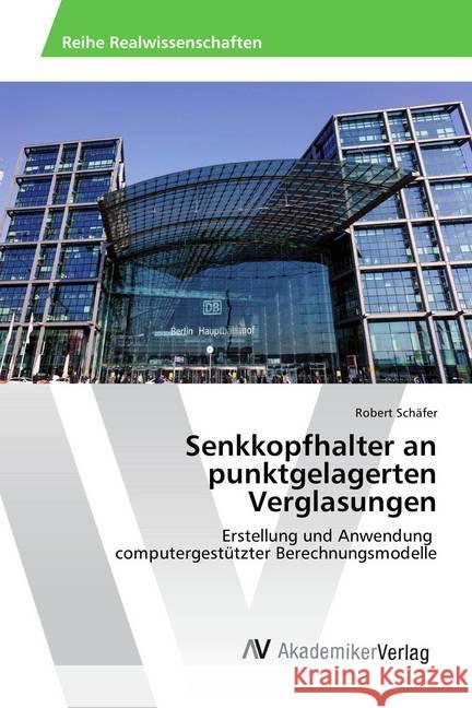 Senkkopfhalter an punktgelagerten Verglasungen : Erstellung und Anwendung computergestützter Berechnungsmodelle Schäfer, Robert 9786202214162 AV Akademikerverlag - książka