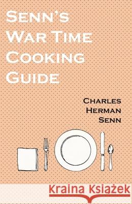 Senn's War Time Cooking Guide Charles Herman Senn 9781528702034 Read Books - książka