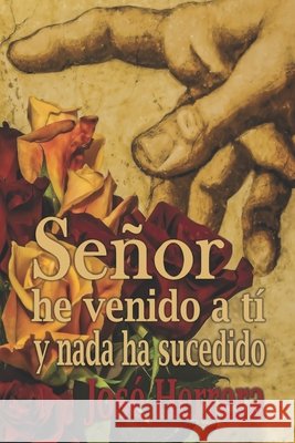 Señor he venido a ti y nada ha sucedido José Herrera 9798689660905 Independently Published - książka