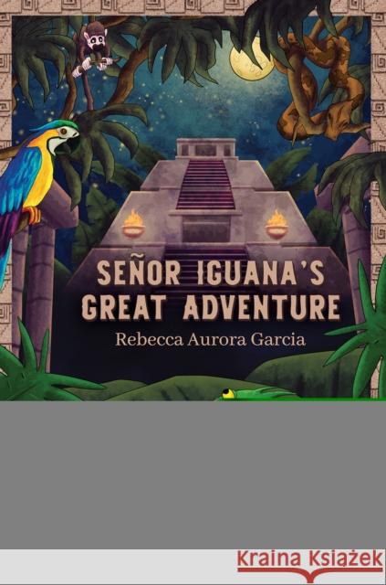 Senor Iguana’s Great Adventure Rebecca Aurora Garcia 9798895431719 Austin Macauley Publishers LLC - książka