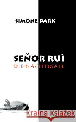 Senor Rui: Die Nachtigall Dark, Simone 9783741255458 Books on Demand - książka