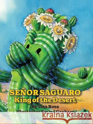 Senor Saguaro: King of the Desert Lisa Rose, Emma Graham 9781633330597 Little Fig, LLC, The - książka